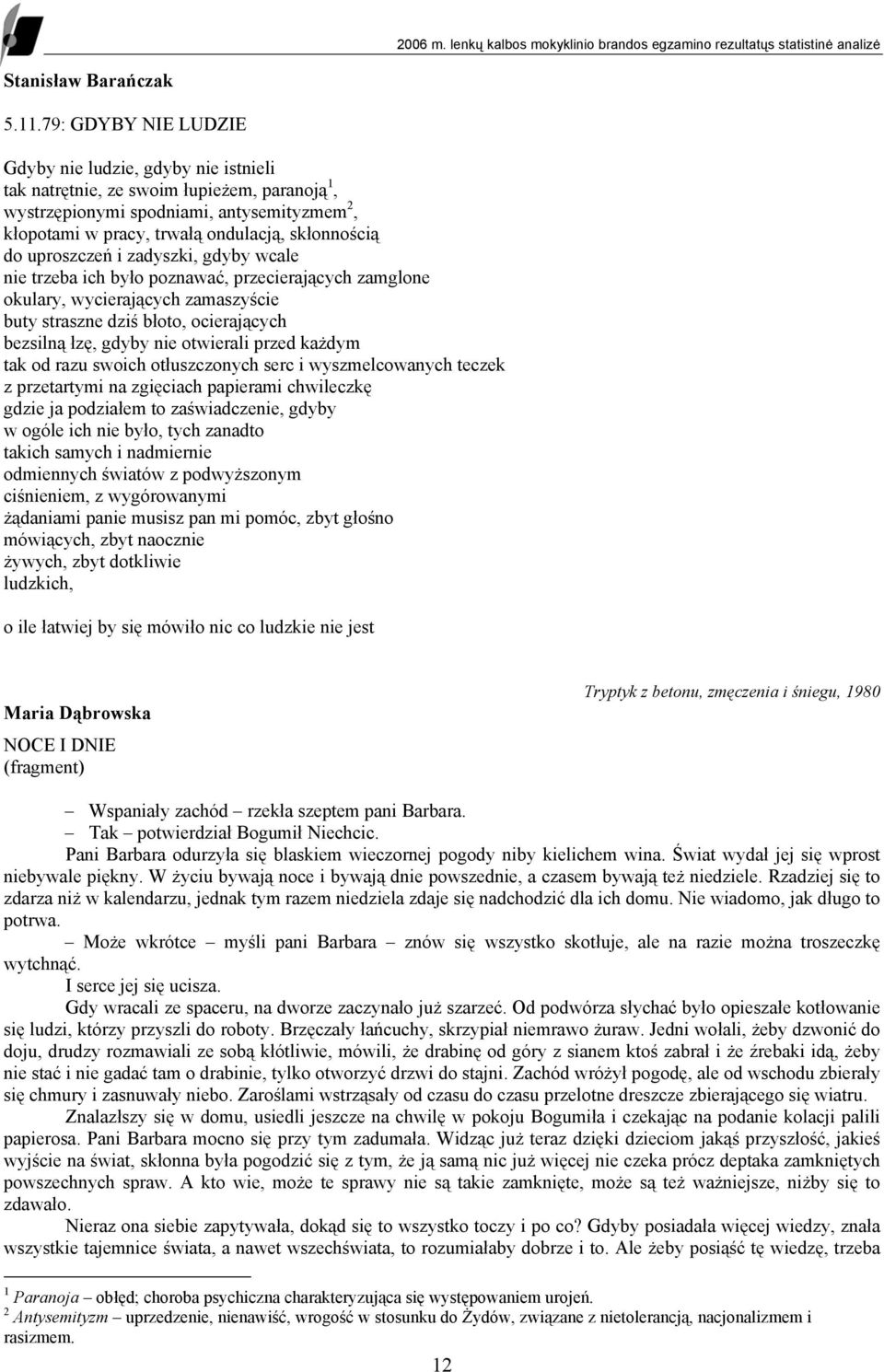 uproszczeń i zadyszki, gdyby wcale nie trzeba ich było poznawać, przecierających zamglone okulary, wycierających zamaszyście buty straszne dziś błoto, ocierających bezsilną łzę, gdyby nie otwierali