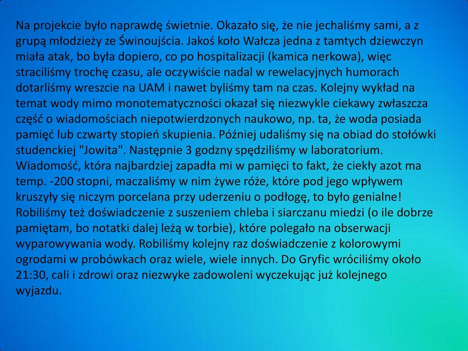 wreszcie na UAM i nawet byliśmy tam na czas. Kolejny wykład na temat wody mimo monotematyczności okazał się niezwykle ciekawy zwłaszcza częśd o wiadomościach niepotwierdzonych naukowo, np.