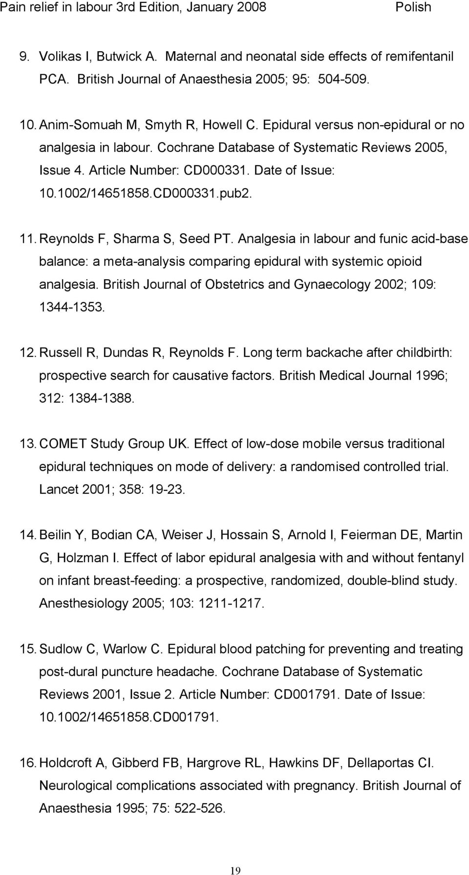 Reynolds F, Sharma S, Seed PT. Analgesia in labour and funic acid-base balance: a meta-analysis comparing epidural with systemic opioid analgesia.