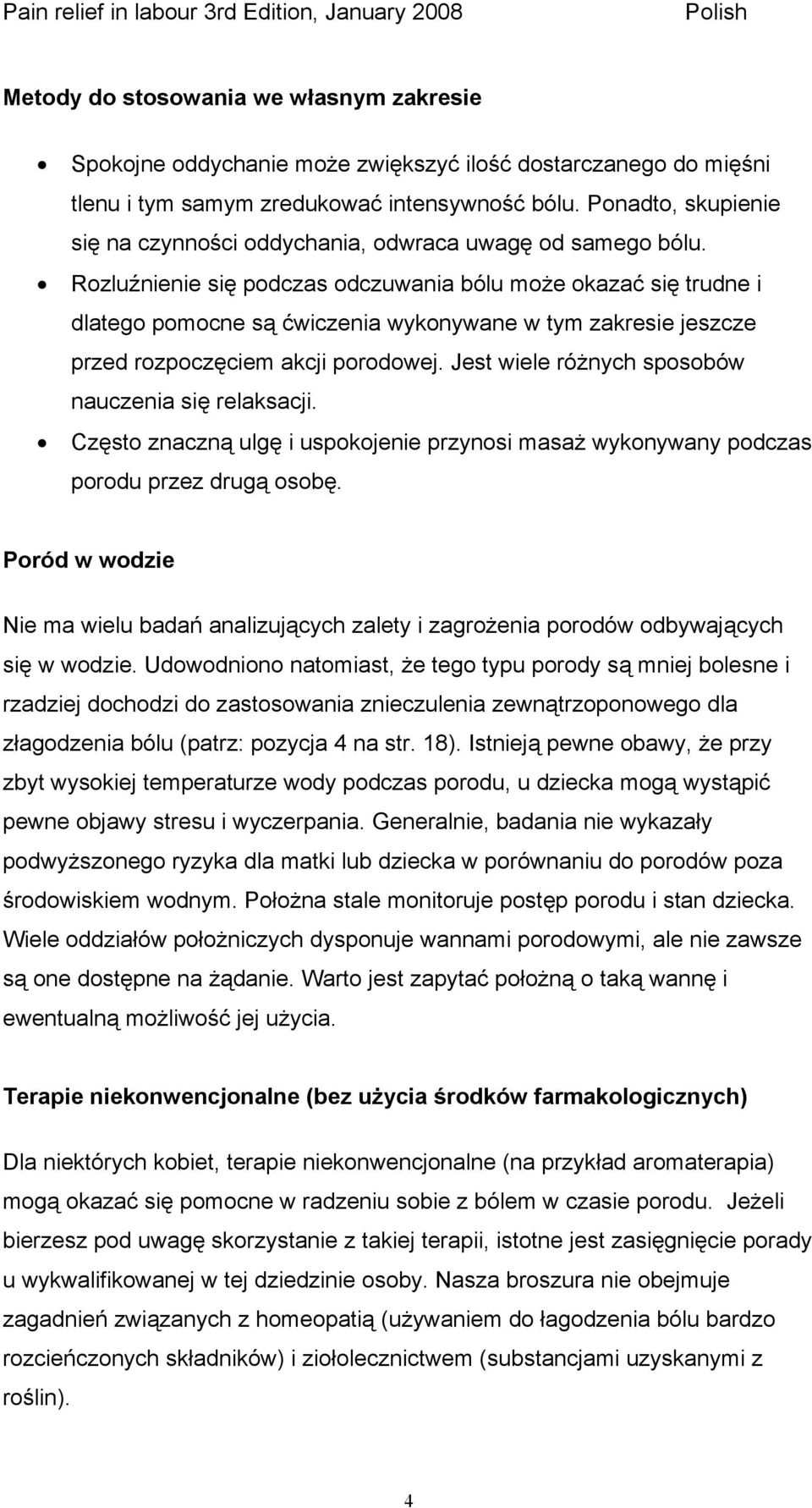 Rozluźnienie się podczas odczuwania bólu może okazać się trudne i dlatego pomocne są ćwiczenia wykonywane w tym zakresie jeszcze przed rozpoczęciem akcji porodowej.