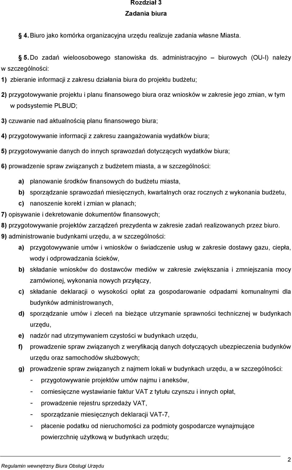 zakresie jego zmian, w tym w podsystemie PLBUD; 3) czuwanie nad aktualnością planu finansowego biura; 4) przygotowywanie informacji z zakresu zaangażowania wydatków biura; 5) przygotowywanie danych