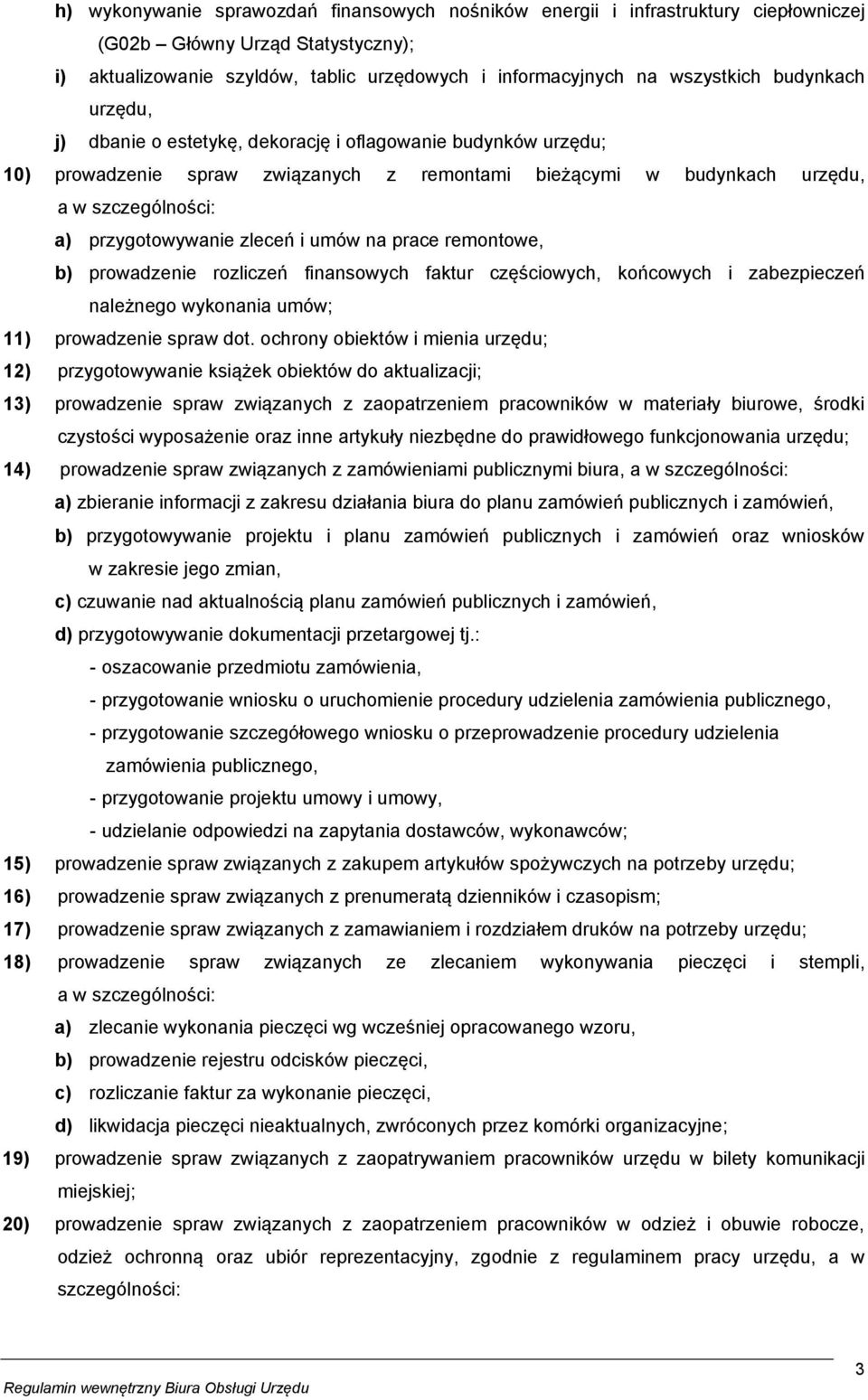 zleceń i umów na prace remontowe, b) prowadzenie rozliczeń finansowych faktur częściowych, końcowych i zabezpieczeń należnego wykonania umów; 11) prowadzenie spraw dot.