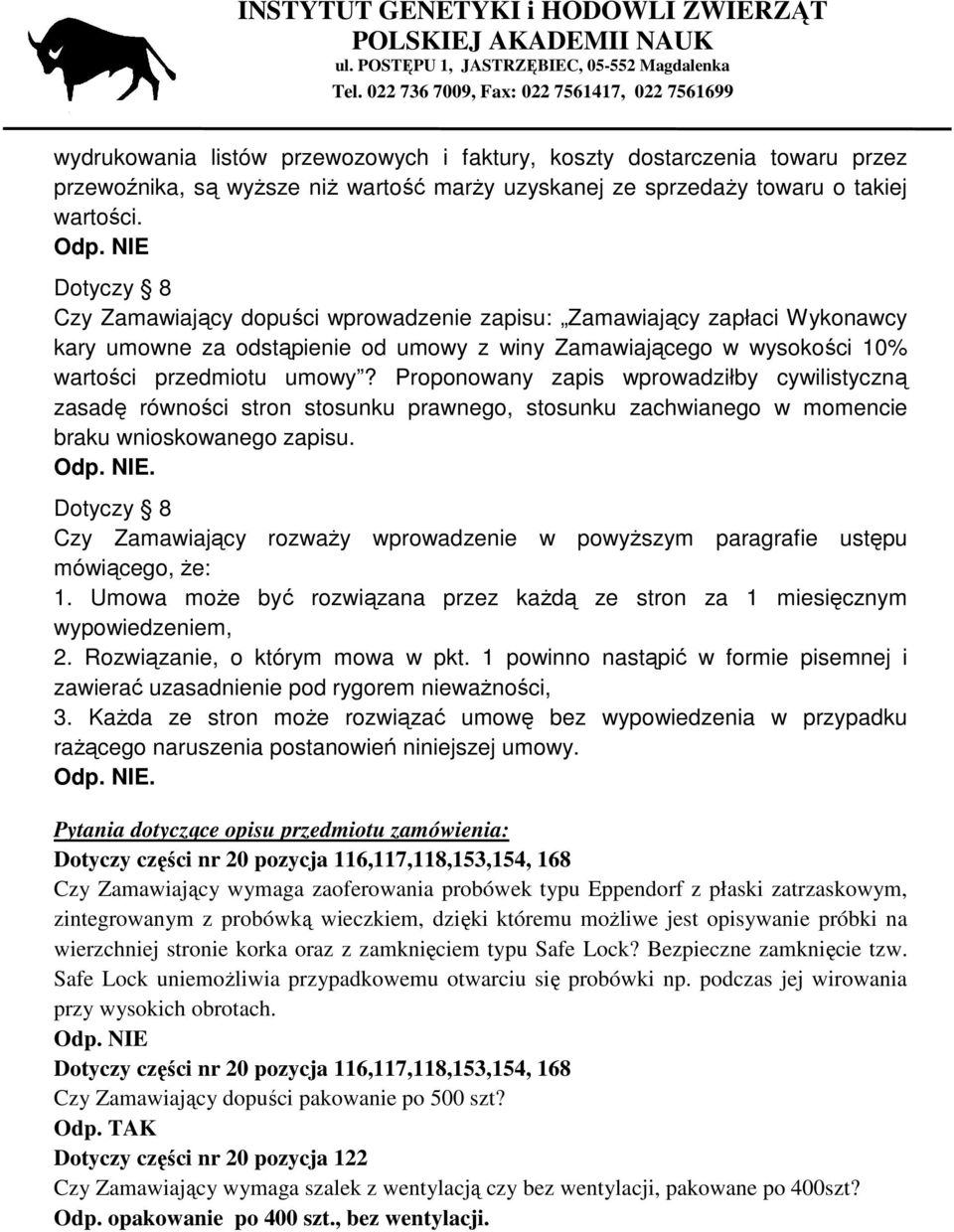 Proponowany zapis wprowadziłby cywilistyczną zasadę równości stron stosunku prawnego, stosunku zachwianego w momencie braku wnioskowanego zapisu.