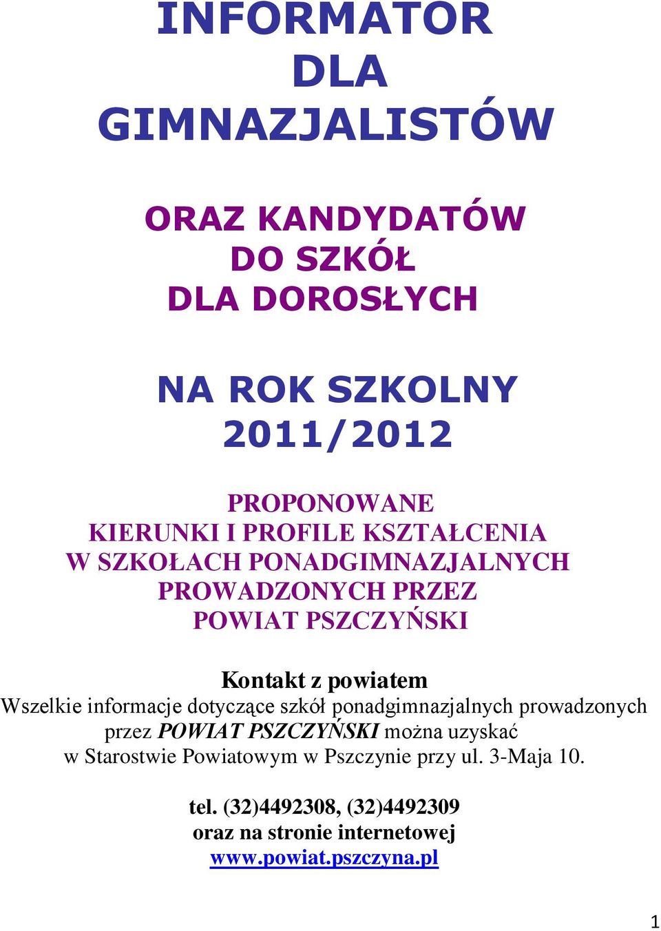 informacje dotyczące szkół ponadgimnazjalnych prowadzonych przez POWIAT PSZCZYŃSKI można uzyskać w Starostwie