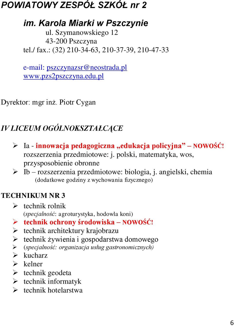 polski, matematyka, wos, przysposobienie obronne Ib rozszerzenia przedmiotowe: biologia, j.