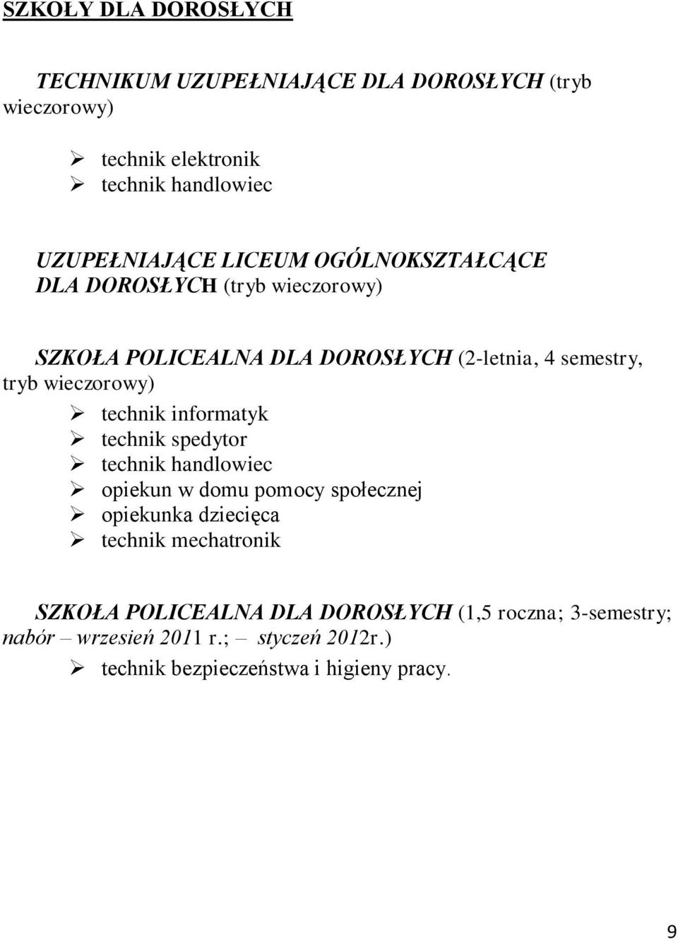 technik informatyk technik spedytor technik handlowiec opiekun w domu pomocy społecznej opiekunka dziecięca technik mechatronik