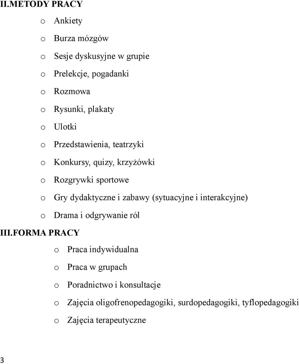 zabawy (sytuacyjne i interakcyjne) Drama i dgrywanie ról III.