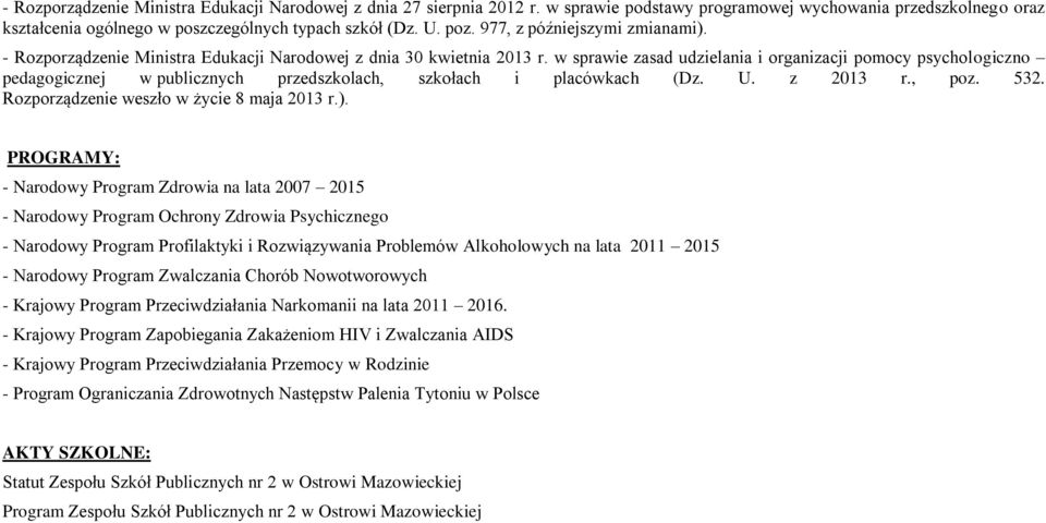 w sprawie zasad udzielania i organizacji pomocy psychologiczno pedagogicznej w publicznych przedszkolach, szkołach i placówkach (Dz. U. z 2013 r., poz. 532.