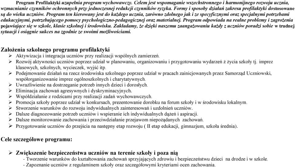 Program ten kierowany jest do każdego ucznia, zarówno zdolnego jak i ze specyficznymi oraz specjalnymi potrzebami edukacyjnymi, potrzebującego pomocy psychologiczno-pedagogicznej oraz materialnej.