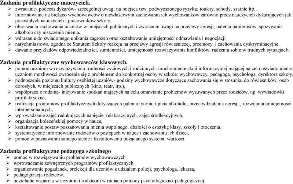 w miejscach publicznych i zwracanie uwagi na przejawy agresji, palenia papierosów, spożywania alkoholu czy niszczenia mienia.