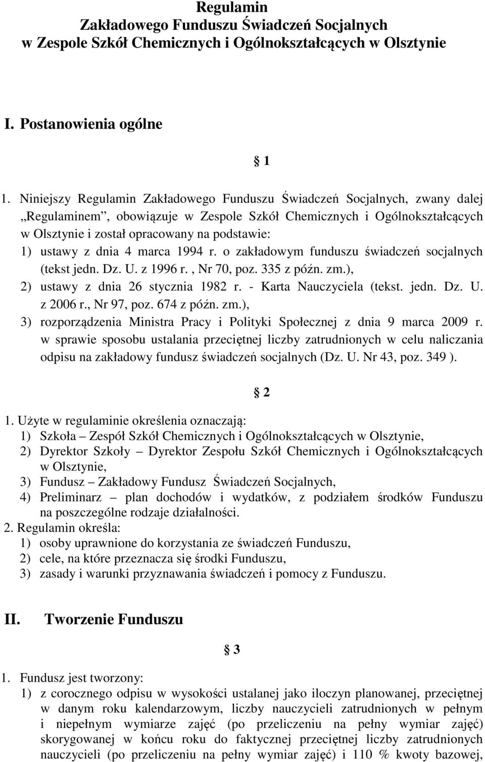 ustawy z dnia 4 marca 1994 r. o zakładowym funduszu świadczeń socjalnych (tekst jedn. Dz. U. z 1996 r., Nr 70, poz. 335 z późn. zm.), 2) ustawy z dnia 26 stycznia 1982 r. - Karta Nauczyciela (tekst.