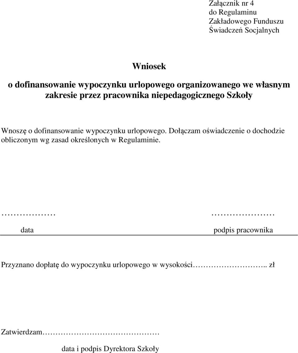 wypoczynku urlopowego. Dołączam oświadczenie o dochodzie obliczonym wg zasad określonych w Regulaminie.