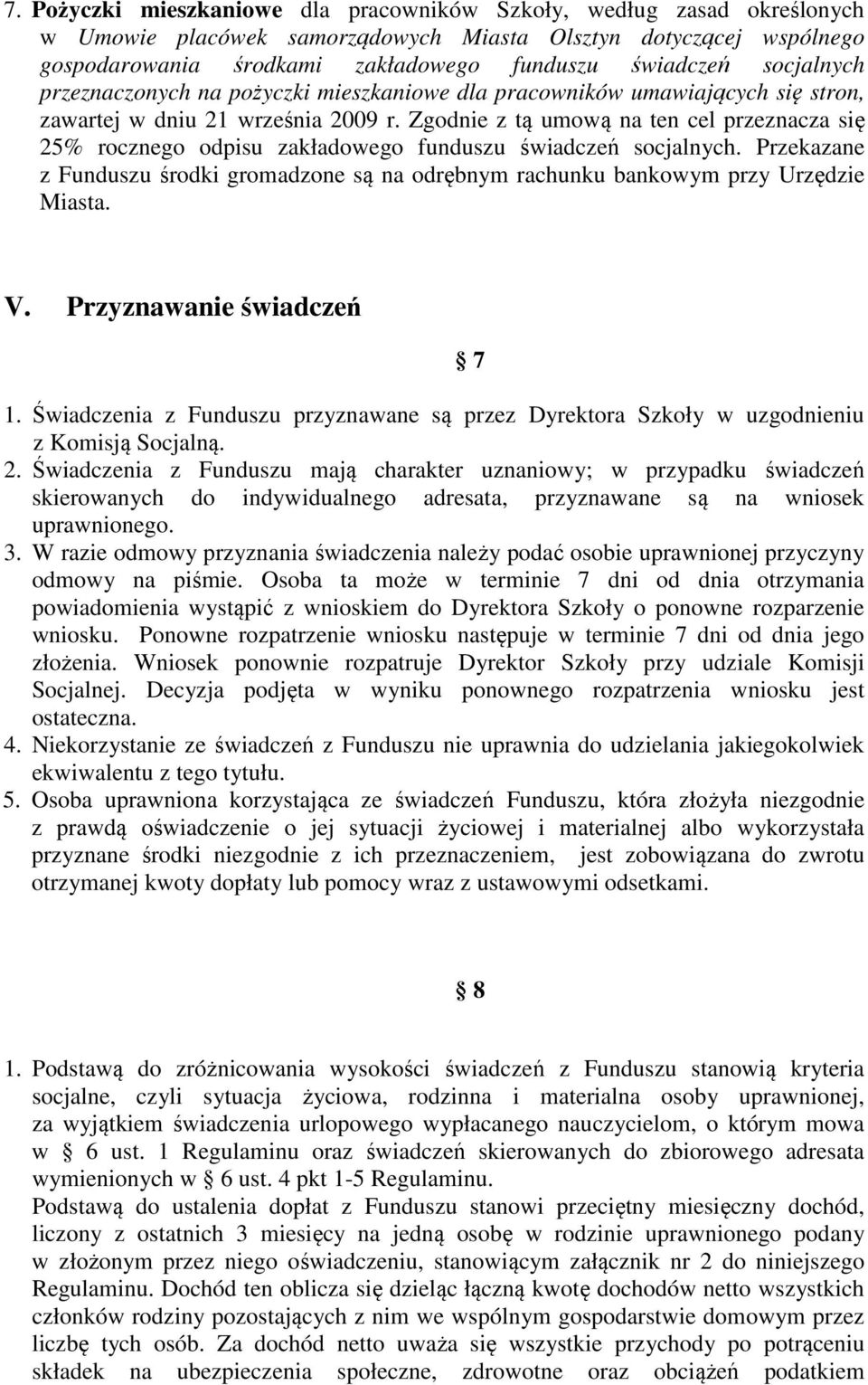 Zgodnie z tą umową na ten cel przeznacza się 25% rocznego odpisu zakładowego funduszu świadczeń socjalnych.