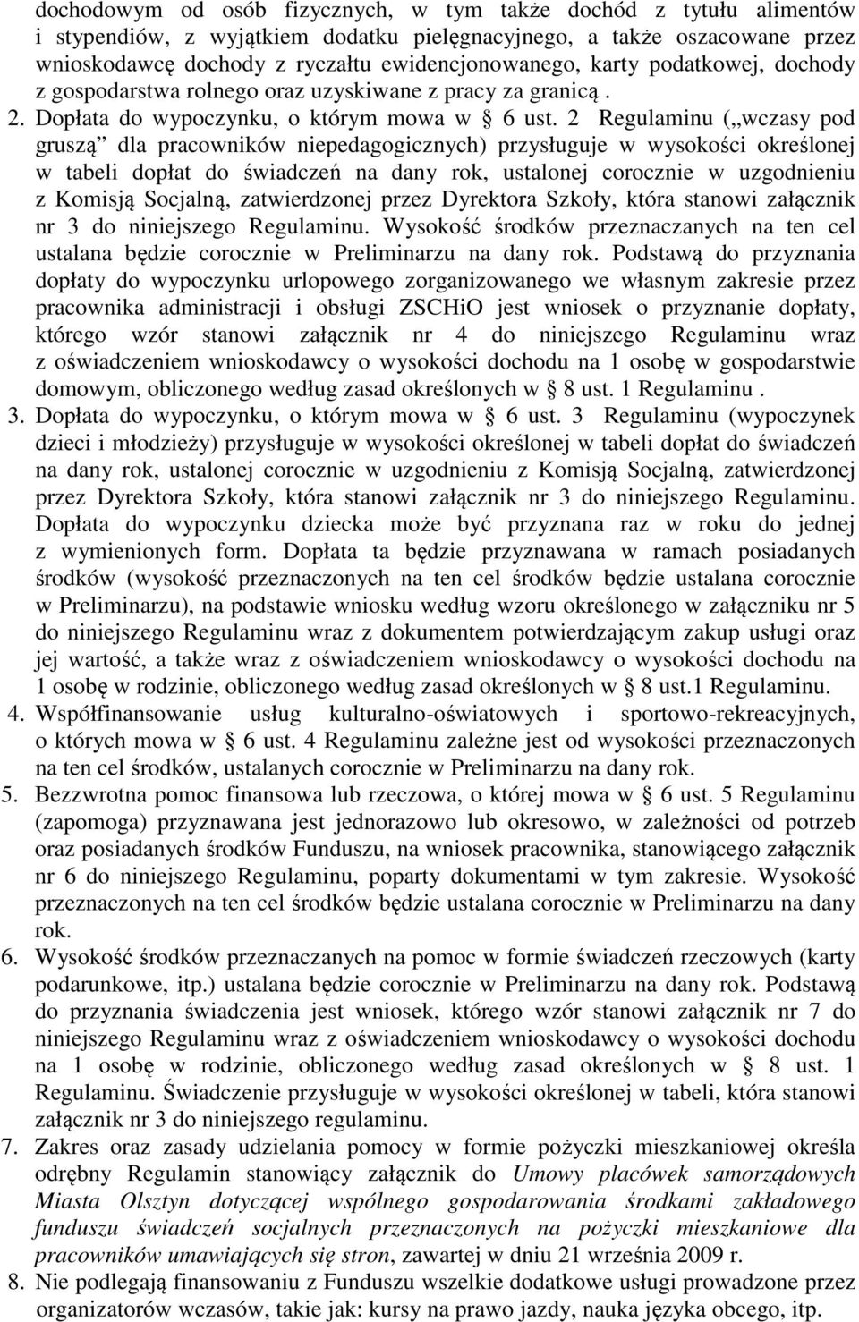 2 Regulaminu ( wczasy pod gruszą dla pracowników niepedagogicznych) przysługuje w wysokości określonej w tabeli dopłat do świadczeń na dany rok, ustalonej corocznie w uzgodnieniu z Komisją Socjalną,