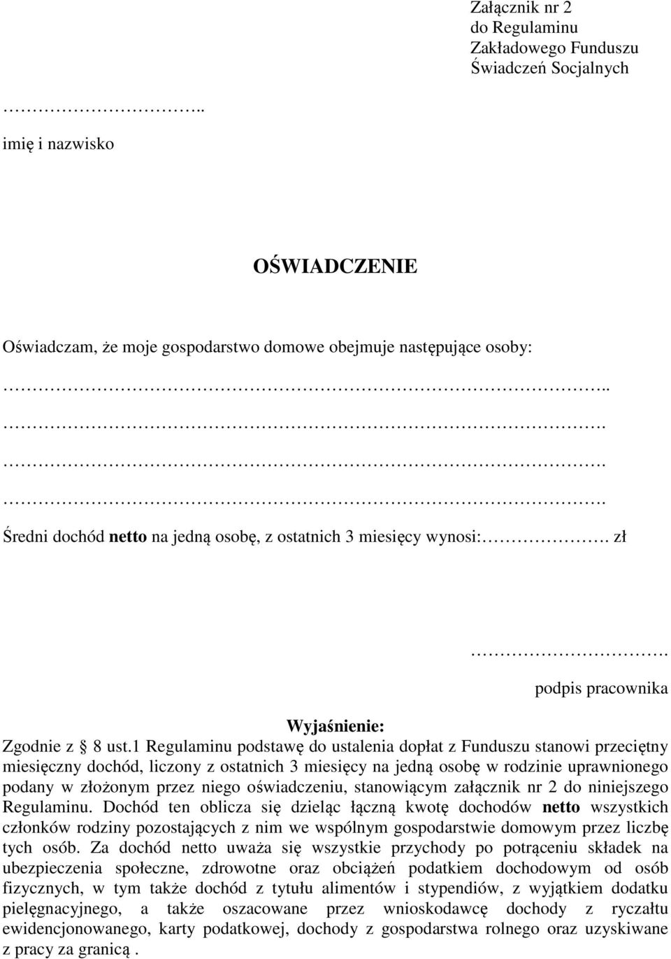 1 Regulaminu podstawę do ustalenia dopłat z Funduszu stanowi przeciętny miesięczny dochód, liczony z ostatnich 3 miesięcy na jedną osobę w rodzinie uprawnionego podany w złożonym przez niego