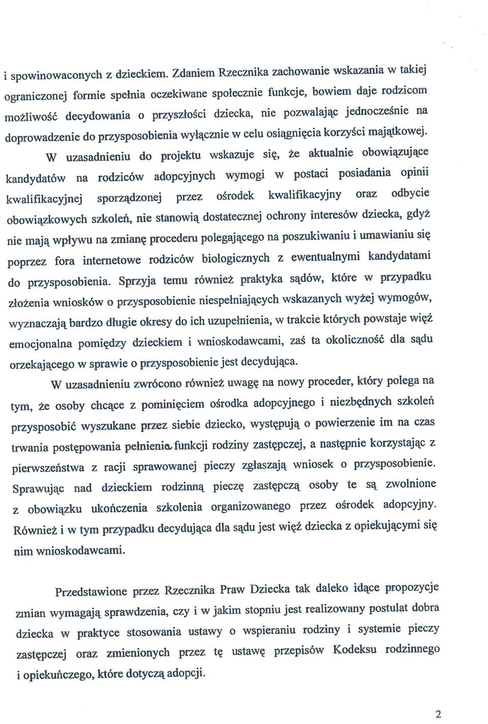 Sprzyja temu również praktyka sądów, które w przypadku złożenia wniosków o przysposobienie niespełniających wskazanych wyżej wymogów, wyznaczają bardzo długie okresy do ich uzupełnienia, w trakcie