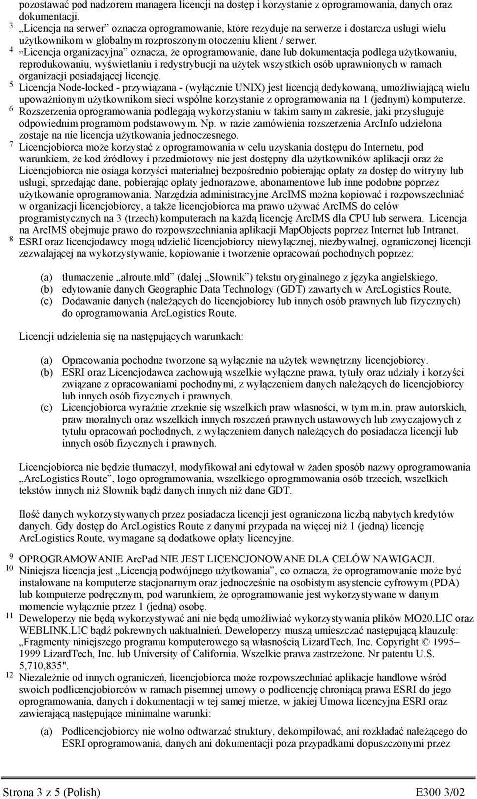 4 Licencja organizacyjna oznacza, że oprogramowanie, dane lub dokumentacja podlega użytkowaniu, reprodukowaniu, wyświetlaniu i redystrybucji na użytek wszystkich osób uprawnionych w ramach