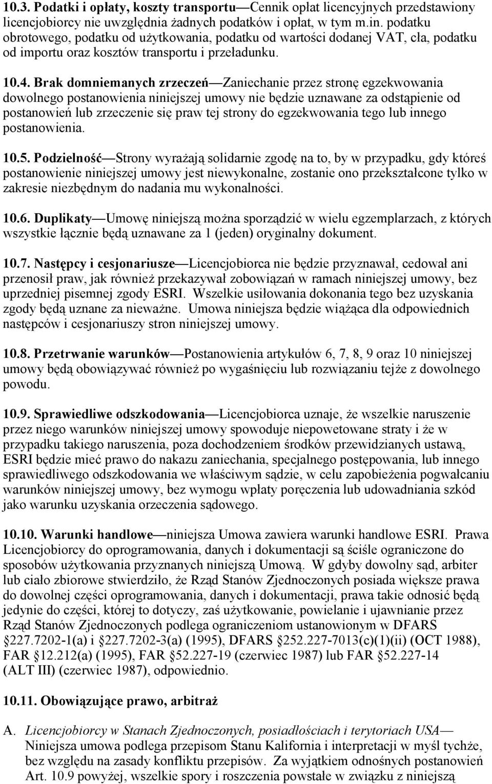 Brak domniemanych zrzeczeń Zaniechanie przez stronę egzekwowania dowolnego postanowienia niniejszej umowy nie będzie uznawane za odstąpienie od postanowień lub zrzeczenie się praw tej strony do