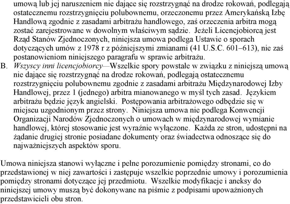 Jeżeli Licencjobiorcą jest Rząd Stanów Zjednoczonych, niniejsza umowa podlega Ustawie o sporach dotyczących umów z 1978 r z późniejszymi zmianami (41 U.S.C.