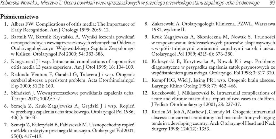 Intracranial complications of suppurative otitis media 13 years experiens. Am J Otol 1995; 16: 104-109. 4. Redondo Ventura F, Garabal G, Talavera J i wsp.