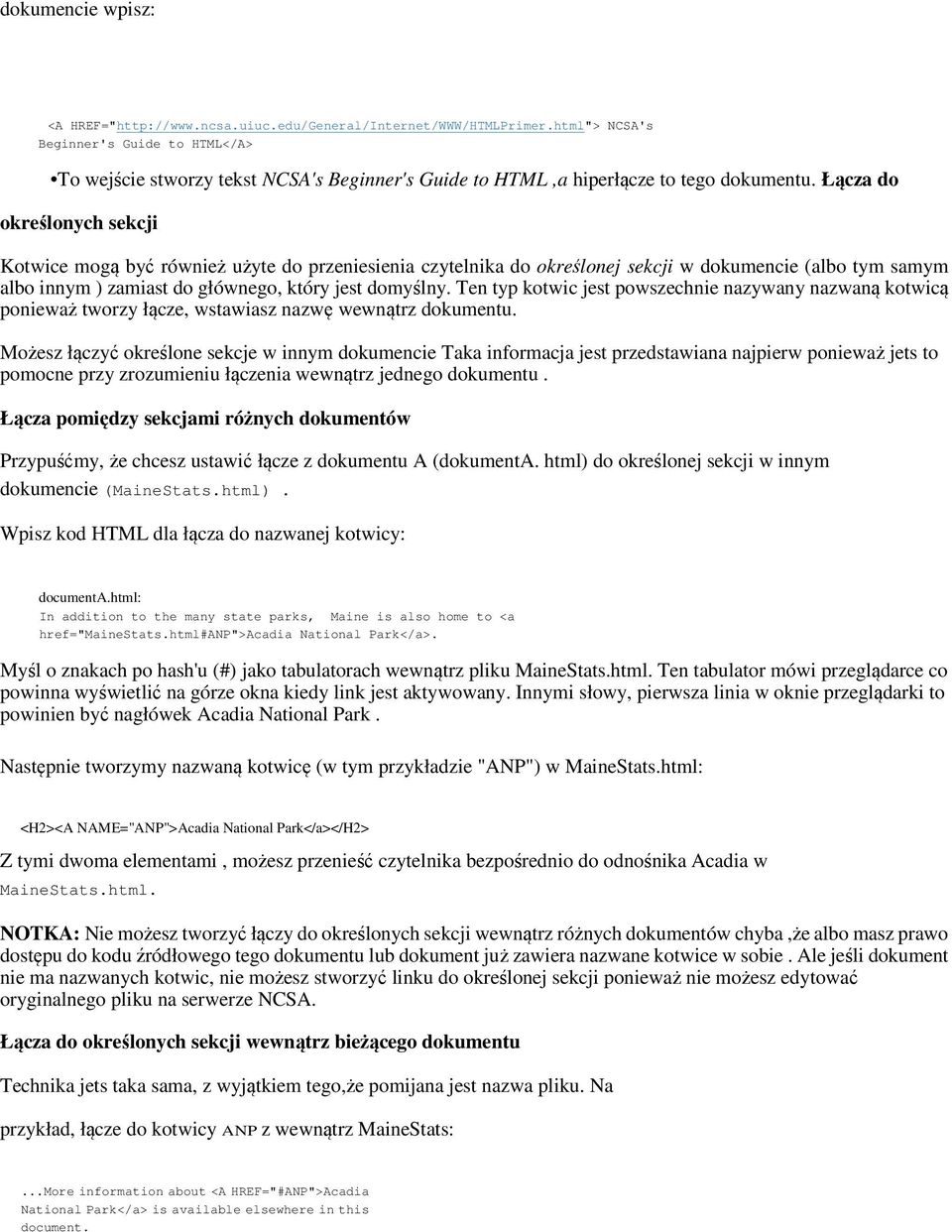 Łącza do określonych sekcji Kotwice mogą być również użyte do przeniesienia czytelnika do określonej sekcji w dokumencie (albo tym samym albo innym ) zamiast do głównego, który jest domyślny.