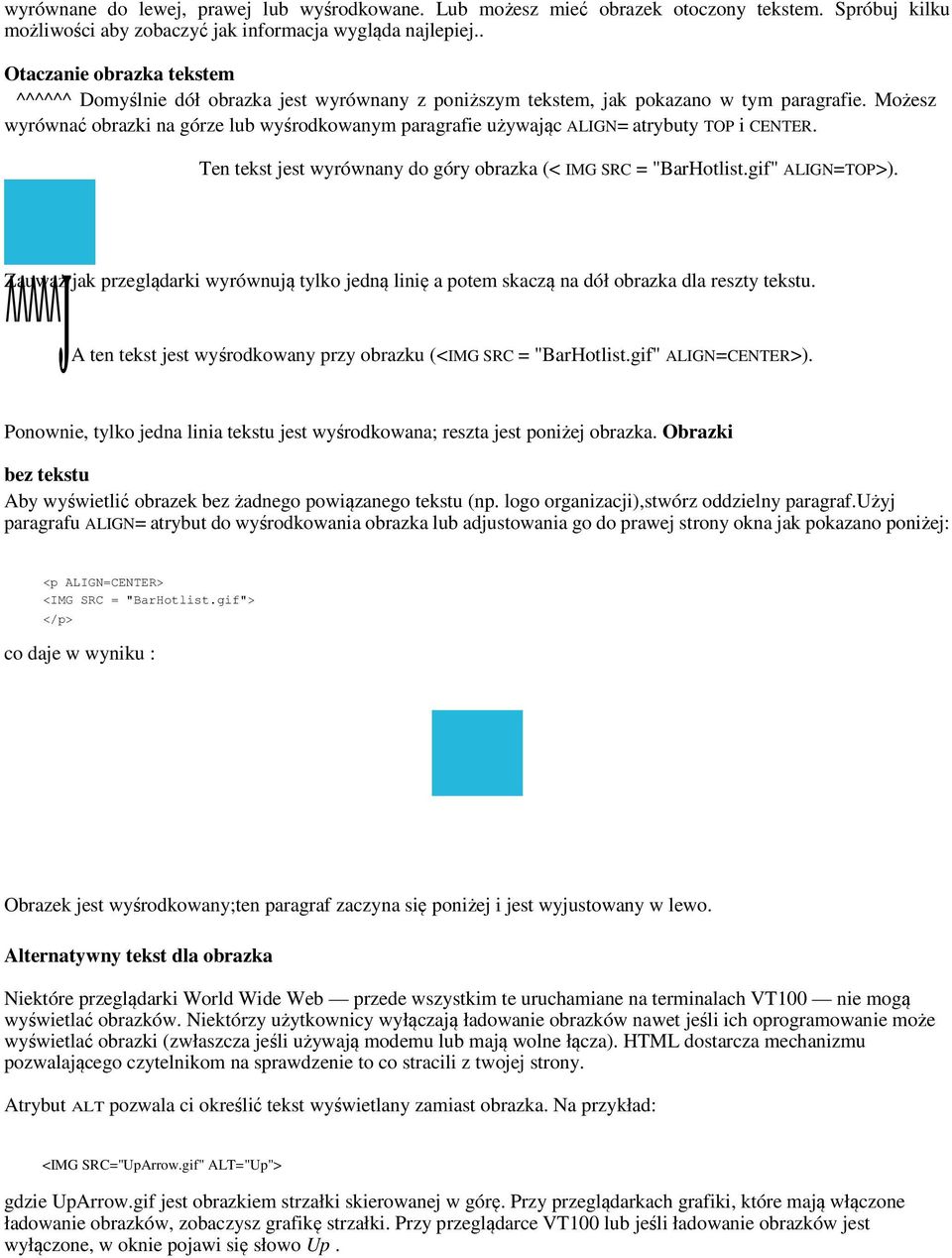 Możesz wyrównać obrazki na górze lub wyśrodkowanym paragrafie używając ALIGN= atrybuty TOP i CENTER. Ten tekst jest wyrównany do góry obrazka (< IMG SRC = "BarHotlist.gif" ALIGN=TOP>).