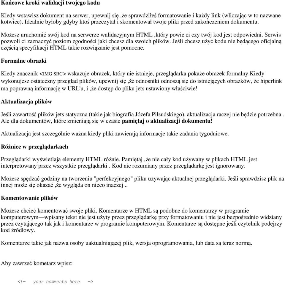 Serwis pozwoli ci zaznaczyć poziom zgodności jaki chcesz dla swoich plików. Jeśli chcesz użyć kodu nie będącego oficjalną częścią specyfikacji HTML takie rozwiązanie jest pomocne.