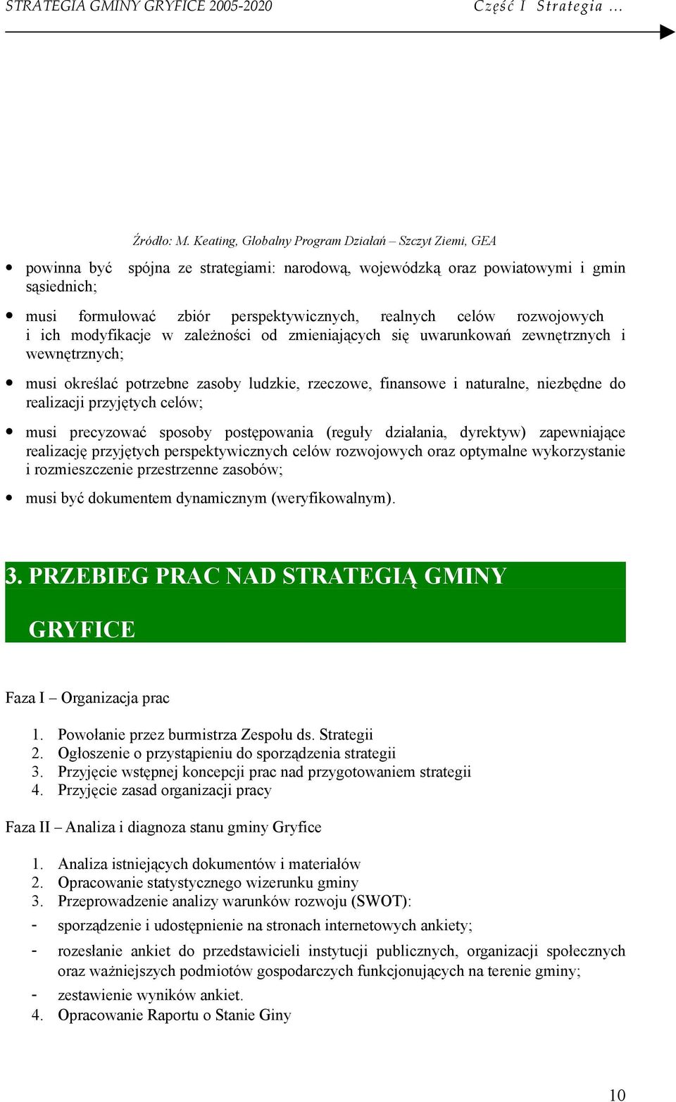 ich mdyfikacje w zależnści d zmieniających się uwarunkwań zewnętrznych i wewnętrznych; musi kreślać ptrzebne zasby ludzkie, rzeczwe, finanswe i naturalne, niezbędne d realizacji przyjętych celów;