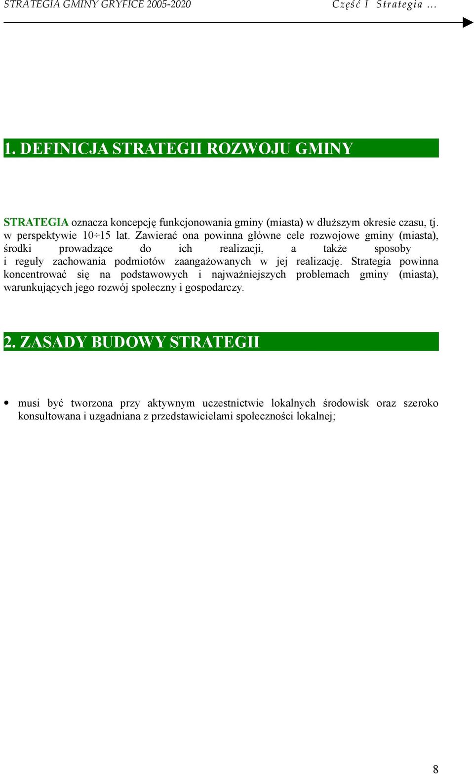 Zawierać na pwinna główne cele rzwjwe gminy (miasta), śrdki prwadzące d ich realizacji, a także spsby i reguły zachwania pdmitów zaangażwanych w jej realizację.