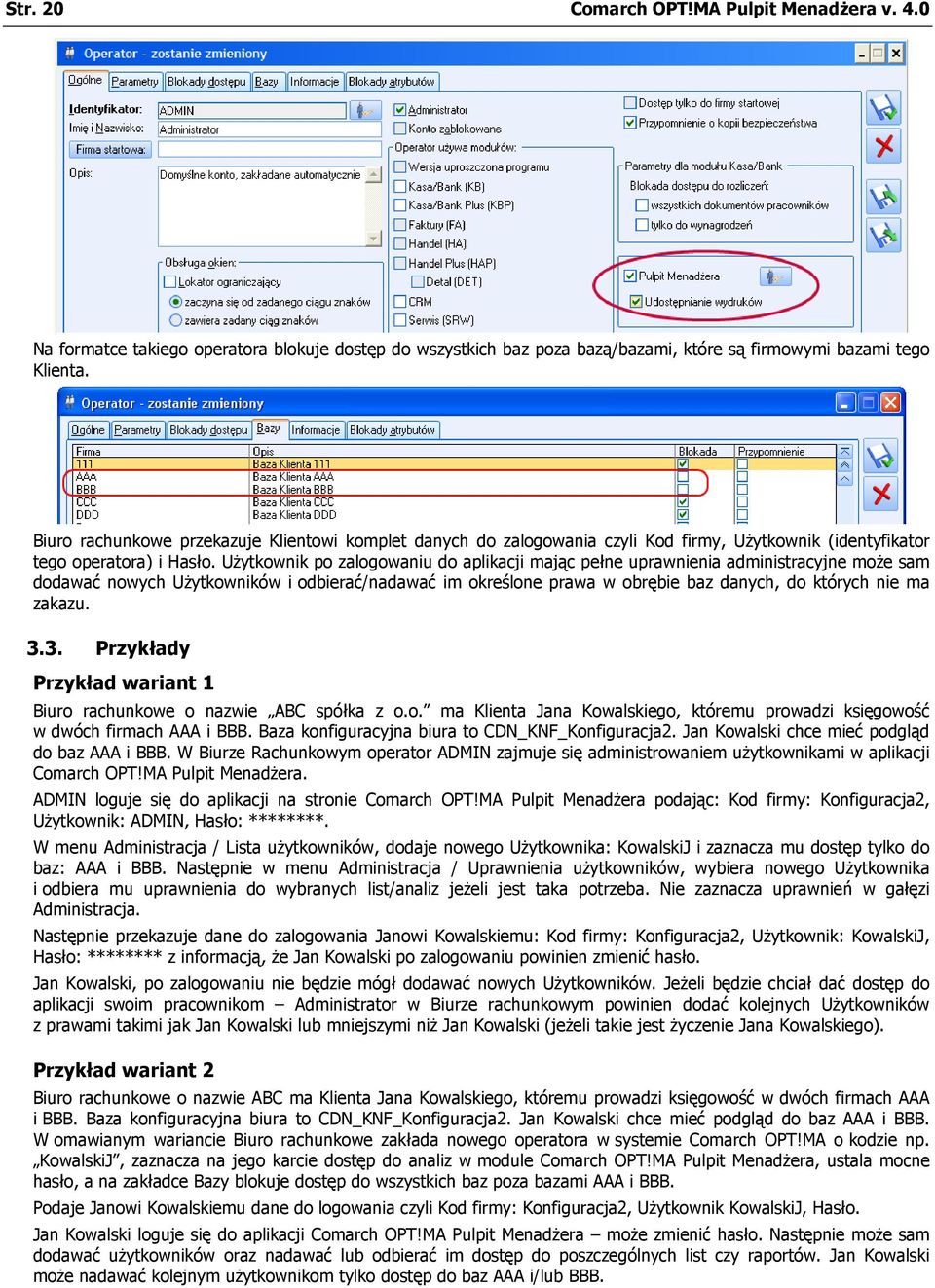 Użytkownik po zalogowaniu do aplikacji mając pełne uprawnienia administracyjne może sam dodawać nowych Użytkowników i odbierać/nadawać im określone prawa w obrębie baz danych, do których nie ma