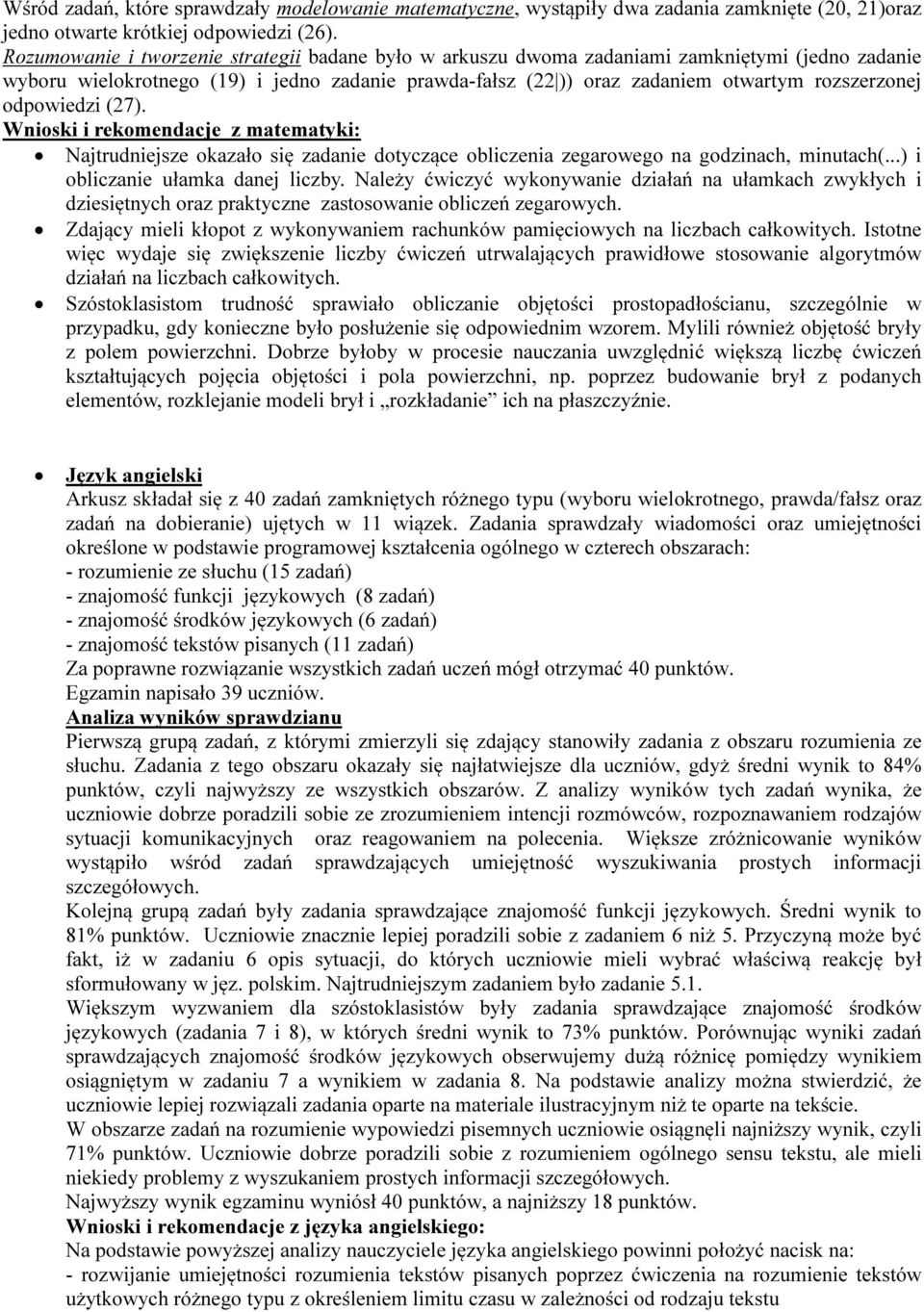 odpowiedzi (27). Wnioski i rekomendacje z matematyki: Najtrudniejsze okazało się zadanie dotyczące obliczenia zegarowego na godzinach, minutach(...) i obliczanie ułamka danej liczby.