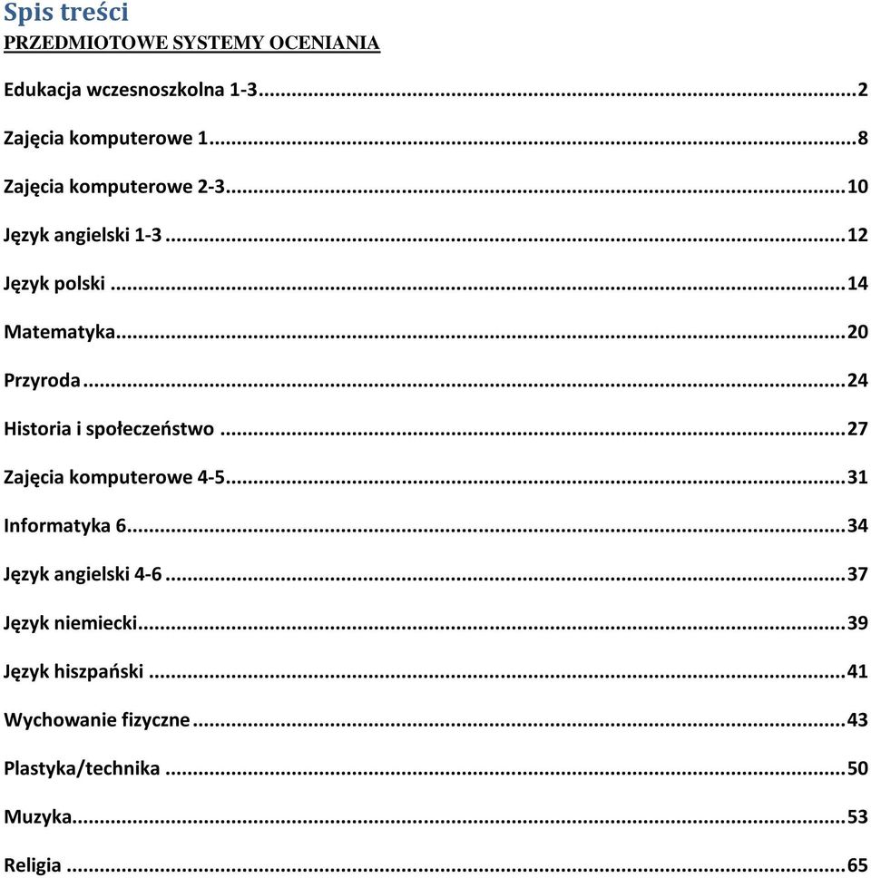 .. 24 Historia i społeczeństwo... 27 Zajęcia komputerowe 4-5... 31 Informatyka 6... 34 Język angielski 4-6.