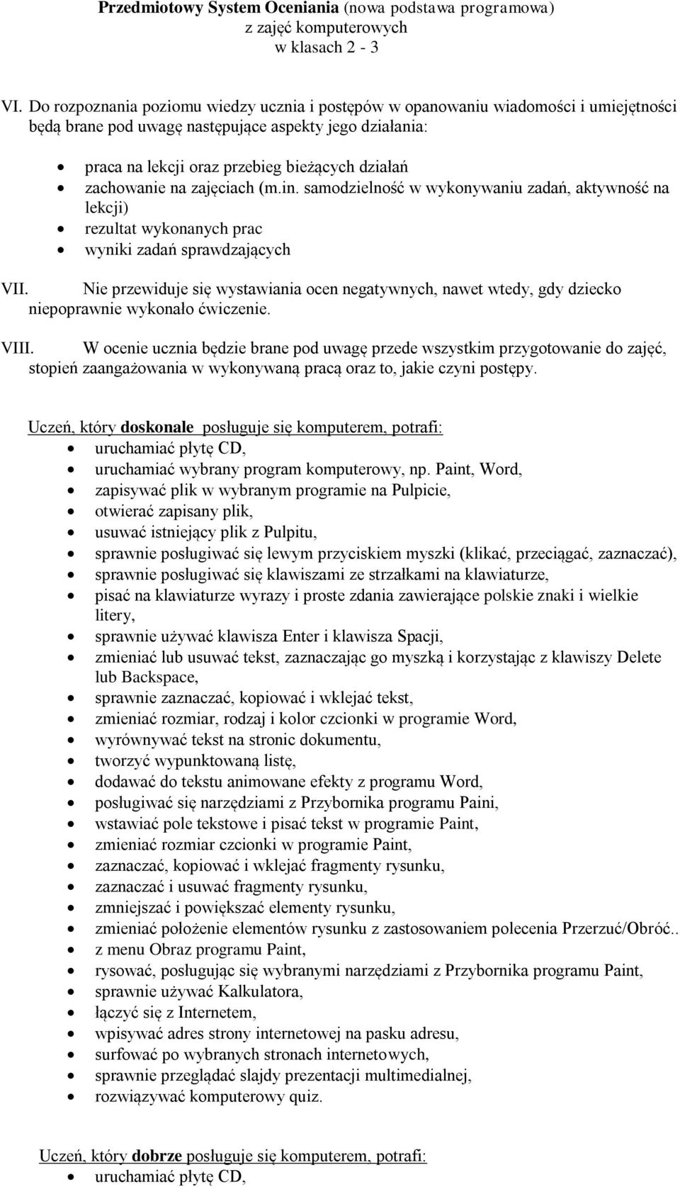 zachowanie na zajęciach (m.in. samodzielność w wykonywaniu zadań, aktywność na lekcji) rezultat wykonanych prac wyniki zadań sprawdzających VII.