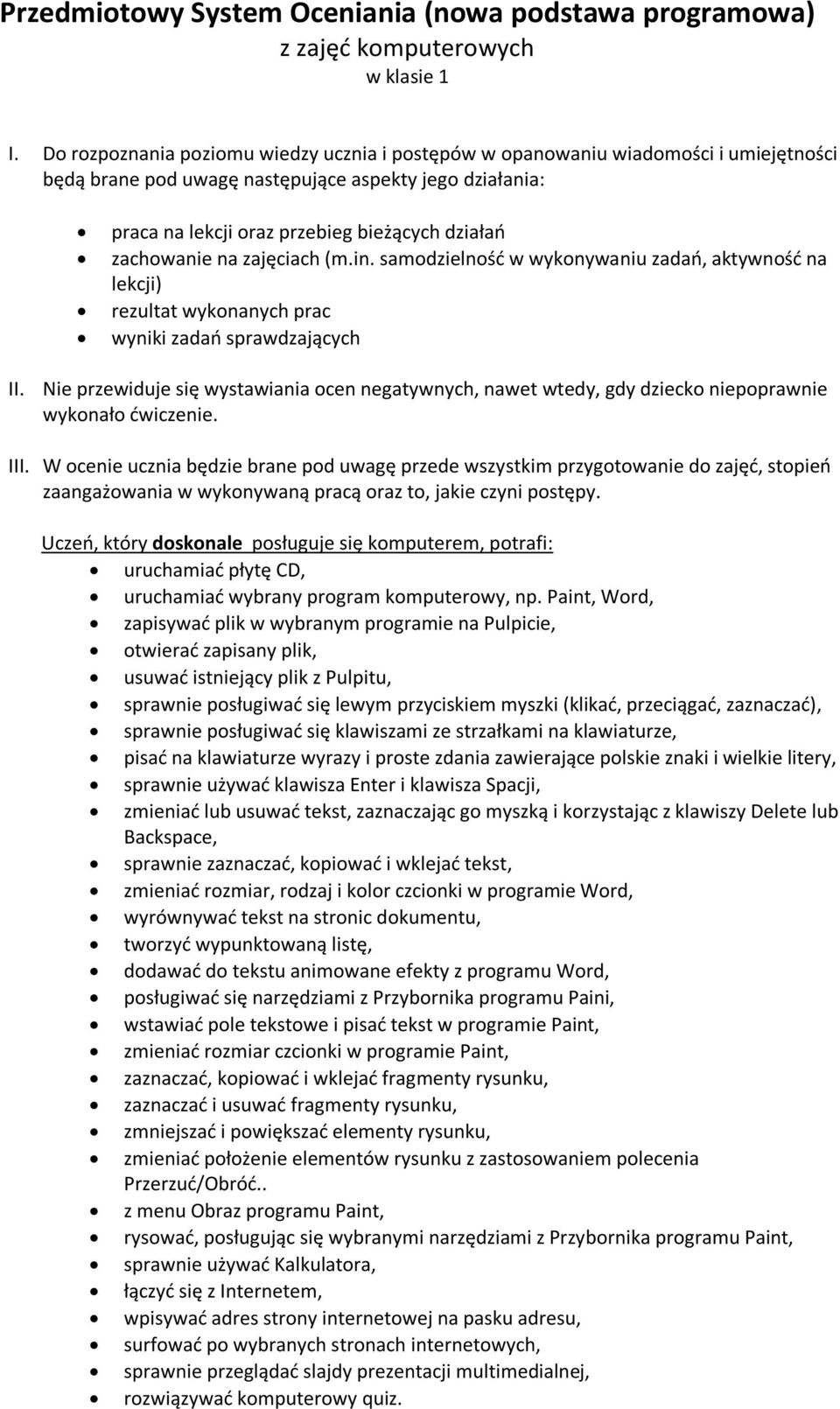 zachowanie na zajęciach (m.in. samodzielność w wykonywaniu zadań, aktywność na lekcji) rezultat wykonanych prac wyniki zadań sprawdzających II.