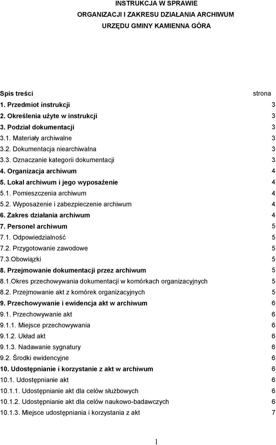 Zakres działania archiwum 4 7. Personel archiwum 5 7.1. Odpowiedzialność 5 7.2. Przygotowanie zawodowe 5 7.3.Obowiązki 5 8. Przejmowanie dokumentacji przez archiwum 5 8.1.Okres przechowywania dokumentacji w komórkach organizacyjnych 5 8.