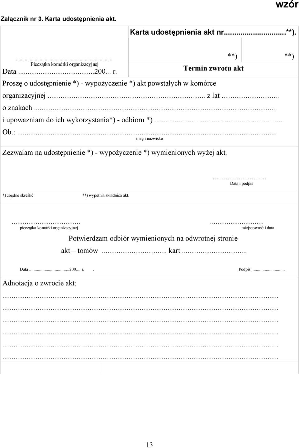 .. i upoważniam do ich wykorzystania*) - odbioru *)... Ob.:... imię i nazwisko Zezwalam na udostępnienie *) - wypożyczenie *) wymienionych wyżej akt.