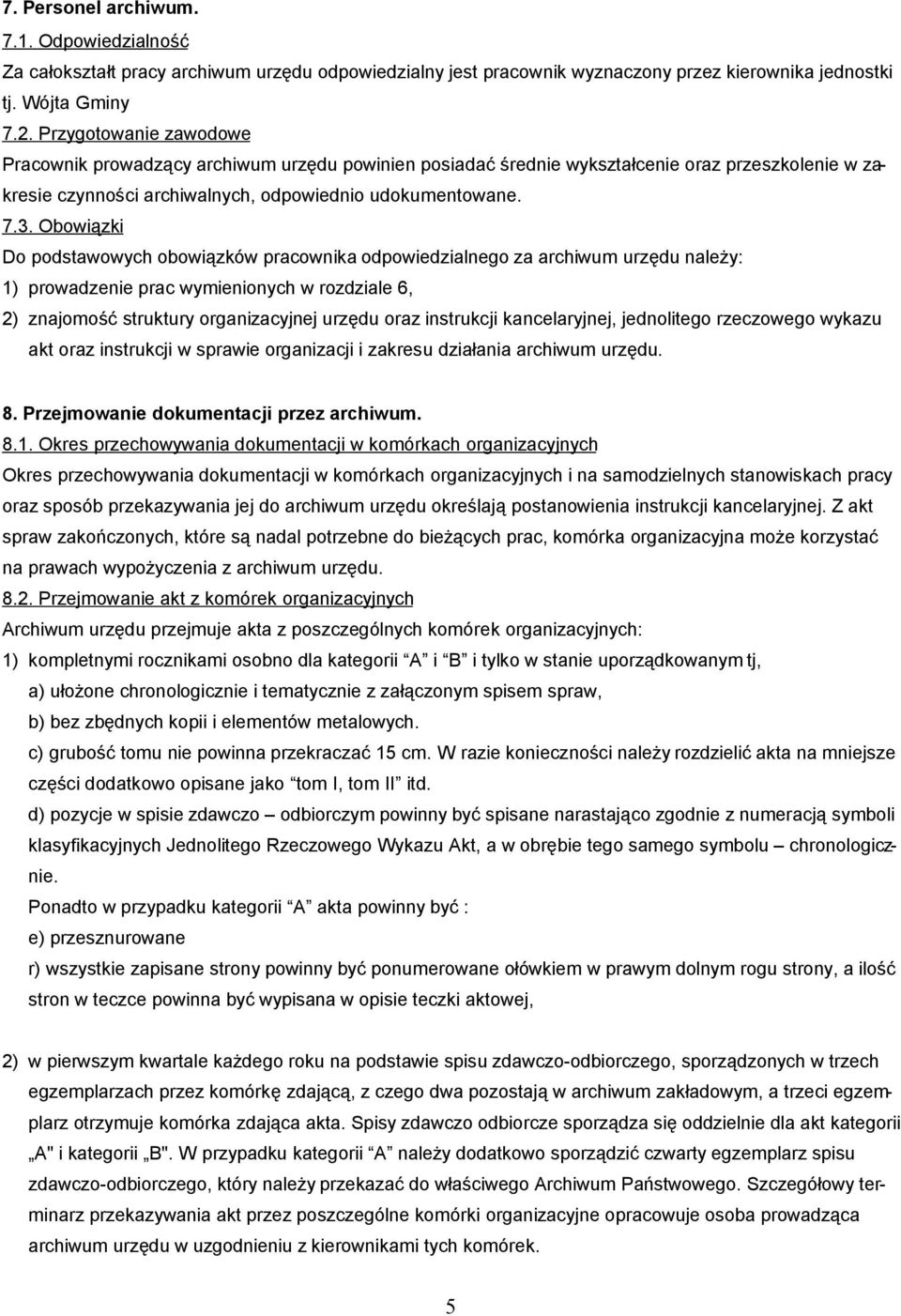 Obowiązki Do podstawowych obowiązków pracownika odpowiedzialnego za archiwum urzędu należy: 1) prowadzenie prac wymienionych w rozdziale 6, 2) znajomość struktury organizacyjnej urzędu oraz