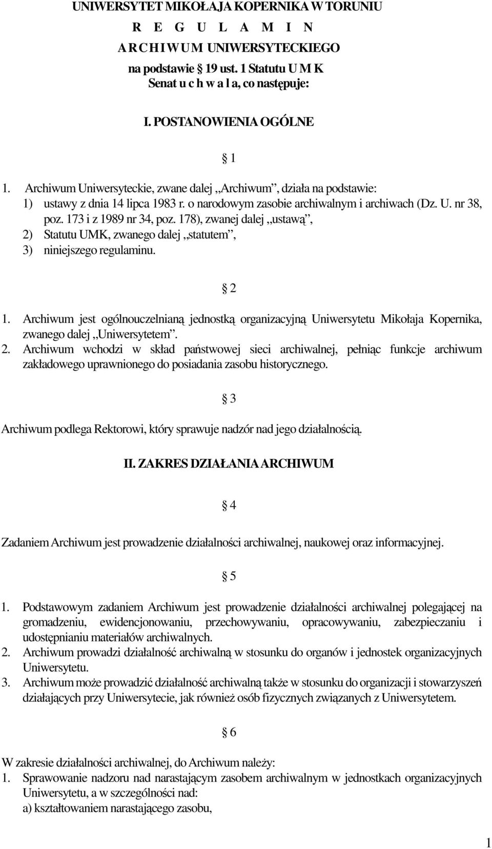 178), zwanej dalej ustawą, 2) Statutu UMK, zwanego dalej statutem, 3) niniejszego regulaminu. 2 1.