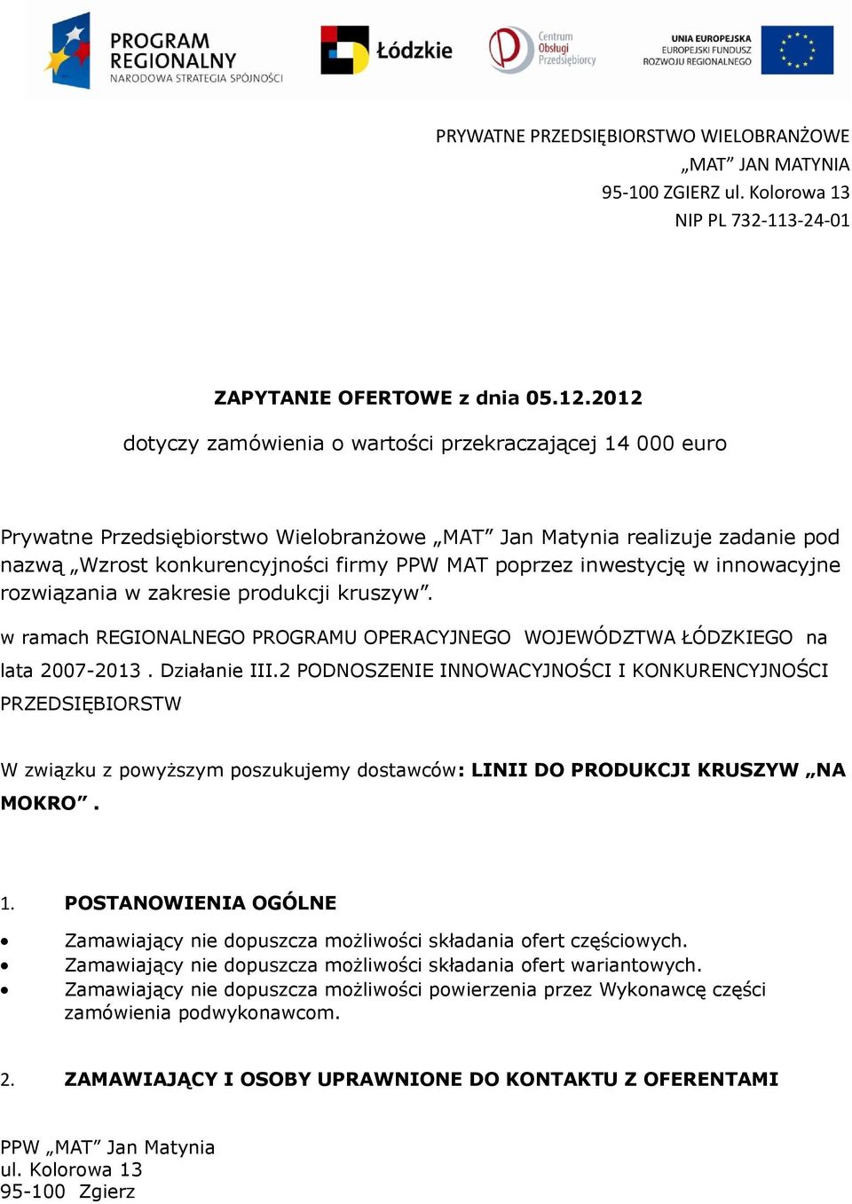 inwestycję w innowacyjne rozwiązania w zakresie produkcji kruszyw. w ramach REGIONALNEGO PROGRAMU OPERACYJNEGO WOJEWÓDZTWA ŁÓDZKIEGO na lata 2007-2013. Działanie III.