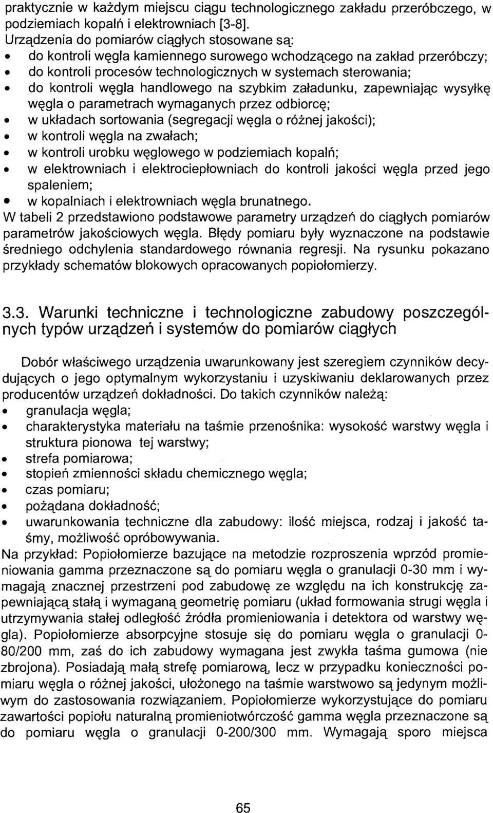 handlowego na szybkim załadunku, zapewniając wysyłkę węgla o parametrach wymaganych przez odbiorcę; w układach sortowania (segregacji węgla o różnej jakości); w kontroli węgla na zwałach; w kontroli