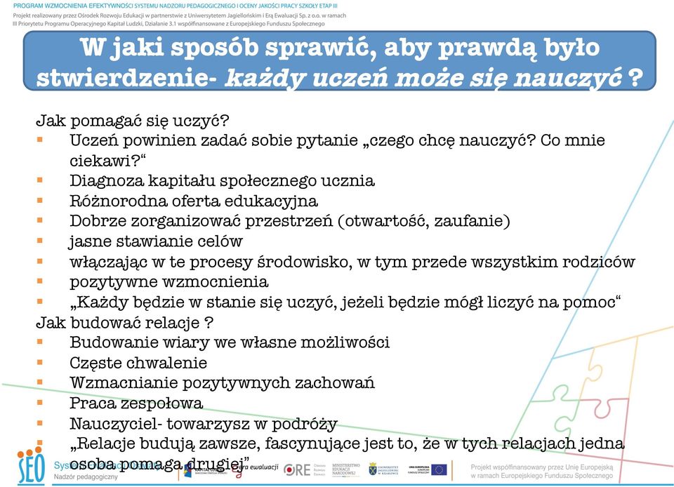 tym przede wszystkim rodziców pozytywne wzmocnienia Każdy będzie w stanie się uczyć, jeżeli będzie mógł liczyć na pomoc Jak budować relacje?