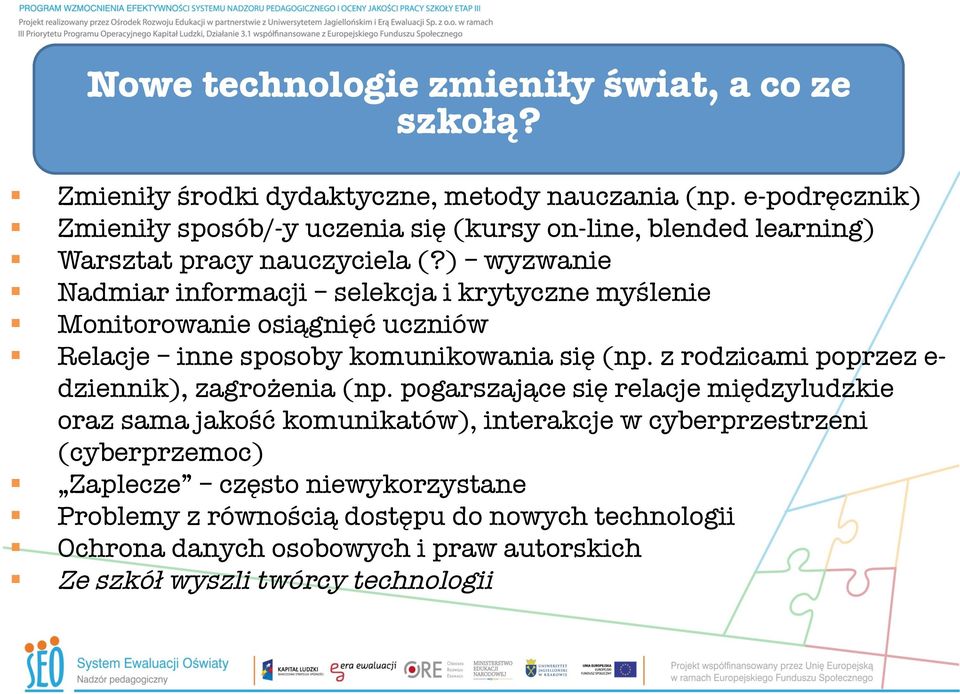 ) wyzwanie Nadmiar informacji selekcja i krytyczne myślenie Monitorowanie osiągnięć uczniów Relacje inne sposoby komunikowania się (np.