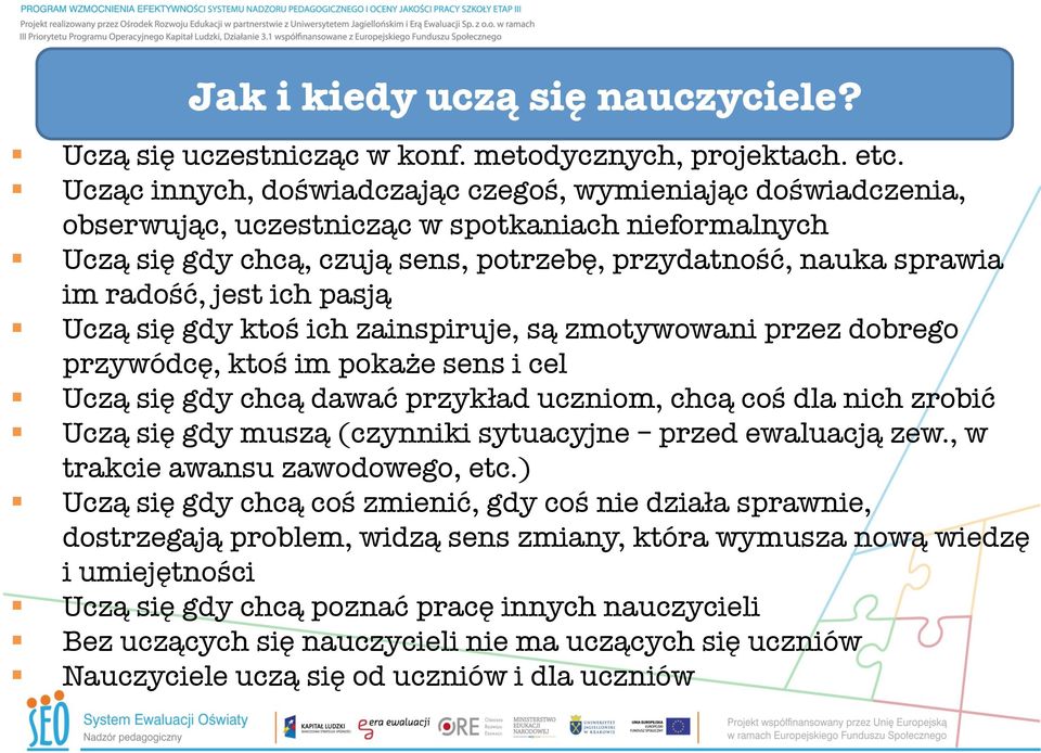 ich pasją Uczą się gdy ktoś ich zainspiruje, są zmotywowani przez dobrego przywódcę, ktoś im pokaże sens i cel Uczą się gdy chcą dawać przykład uczniom, chcą coś dla nich zrobić Uczą się gdy muszą