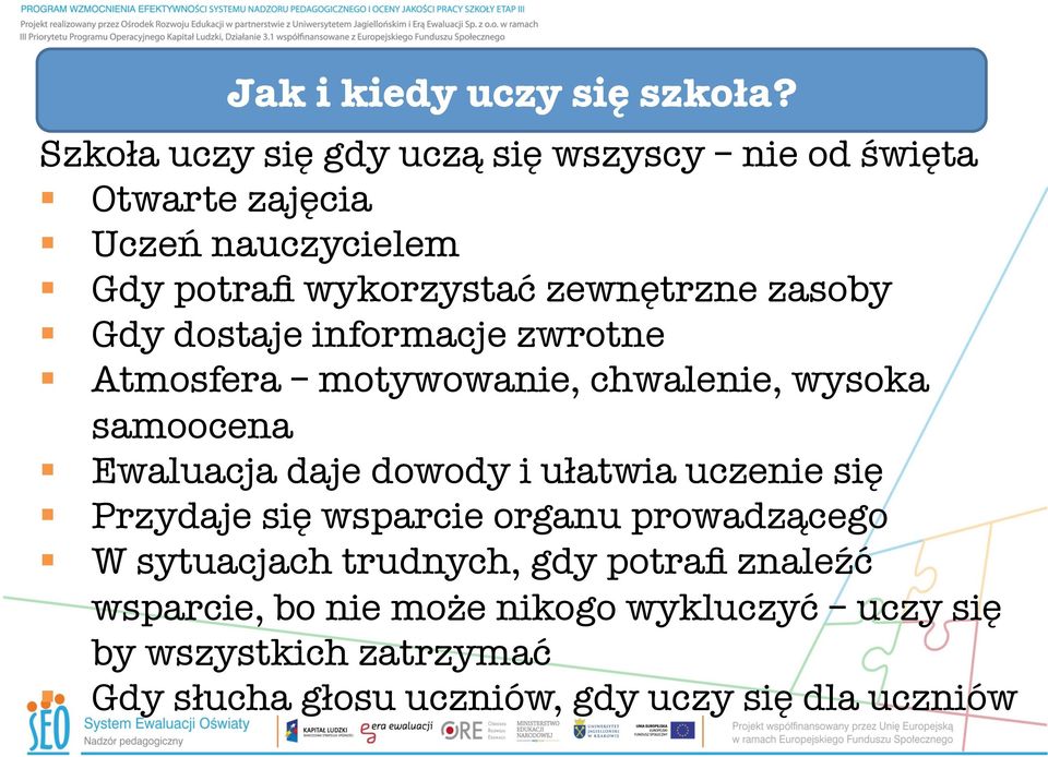 zasoby Gdy dostaje informacje zwrotne Atmosfera motywowanie, chwalenie, wysoka samoocena Ewaluacja daje dowody i ułatwia