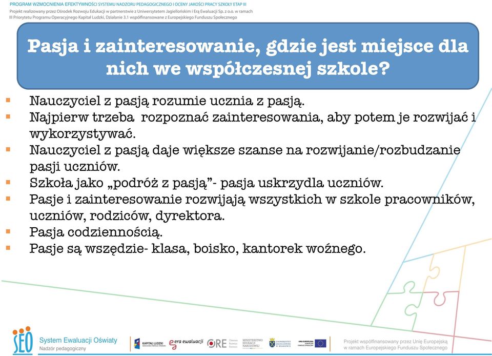 Nauczyciel z pasją daje większe szanse na rozwijanie/rozbudzanie pasji uczniów.