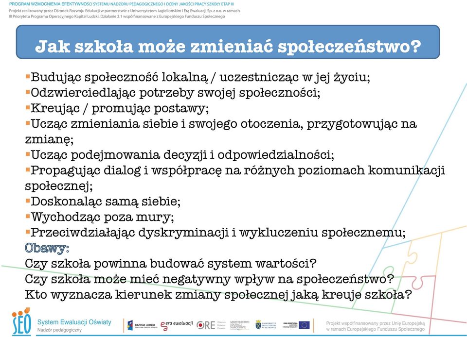 swojego otoczenia, przygotowując na zmianę; Ucząc podejmowania decyzji i odpowiedzialności; Propagując dialog i współpracę na różnych poziomach komunikacji