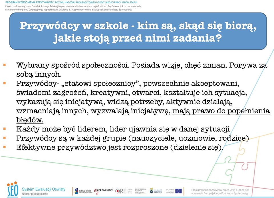 Przywódcy- etatowi społecznicy, powszechnie akceptowani, świadomi zagrożeń, kreatywni, otwarci, kształtuje ich sytuacja, wykazują się inicjatywą,