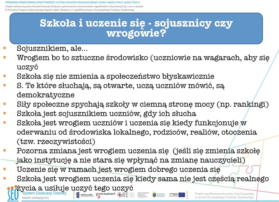 rankingi) Szkoła jest sojusznikiem uczniów, gdy ich słucha Szkoła jest wrogiem uczniów i uczenia się kiedy funkcjonuje w oderwaniu od środowiska lokalnego, rodziców, realiów, otoczenia (tzw.