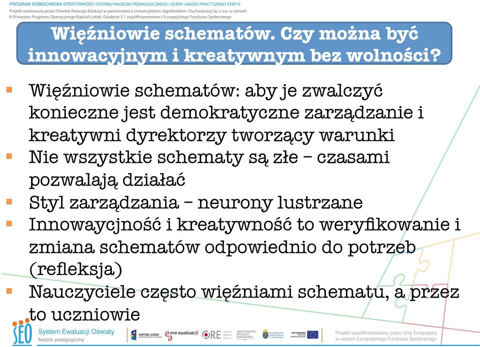 warunki Nie wszystkie schematy są złe czasami pozwalają działać Styl zarządzania neurony lustrzane