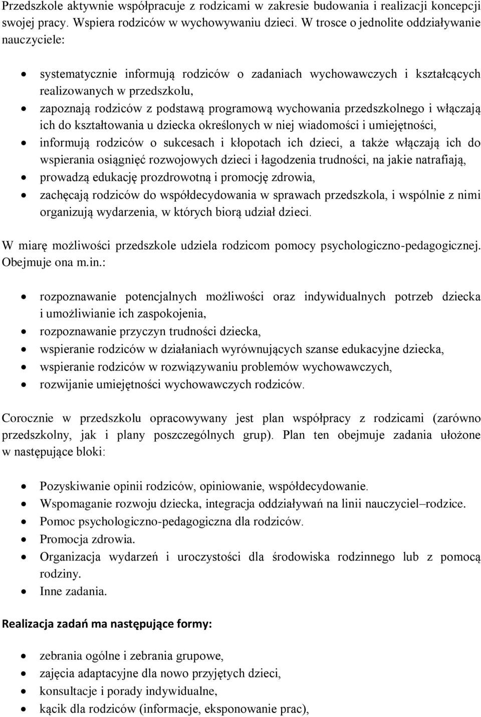 wychowania przedszkolnego i włączają ich do kształtowania u dziecka określonych w niej wiadomości i umiejętności, informują rodziców o sukcesach i kłopotach ich dzieci, a także włączają ich do